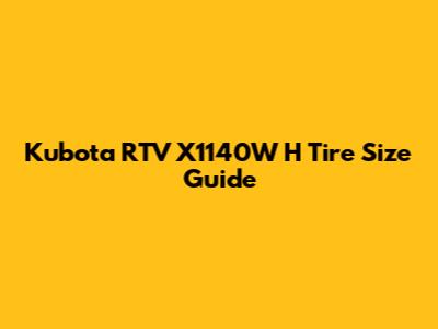 Kubota RTV X1140W H Tire Size Guide
