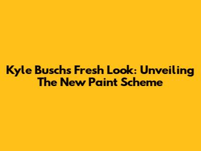 Kyle Busch's Fresh Look: Unveiling The New Paint Scheme