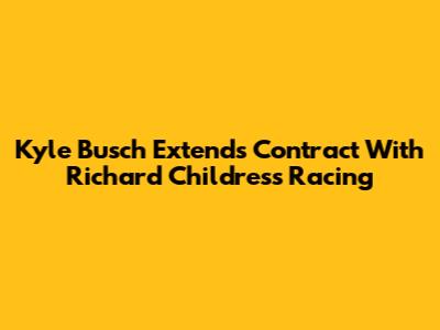 Kyle Busch Extends Contract With Richard Childress Racing
