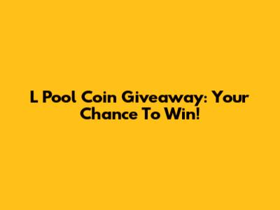L Pool Coin Giveaway: Your Chance To Win!