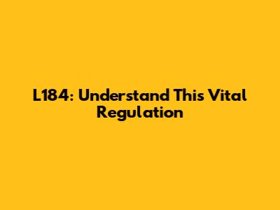 L184: Understand This Vital Regulation
