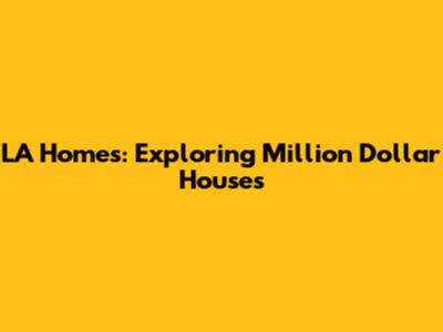 LA Homes: Exploring Million Dollar Houses