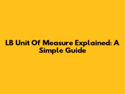 LB Unit Of Measure Explained: A Simple Guide