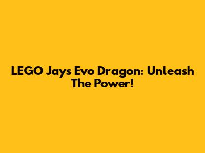 LEGO Jay's Evo Dragon: Unleash The Power!