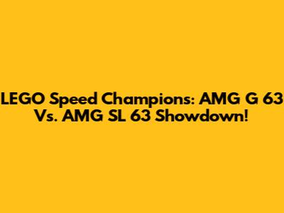 LEGO Speed Champions: AMG G 63 Vs. AMG SL 63 Showdown!
