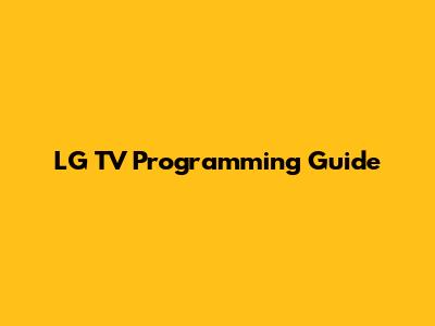 LG TV Programming Guide