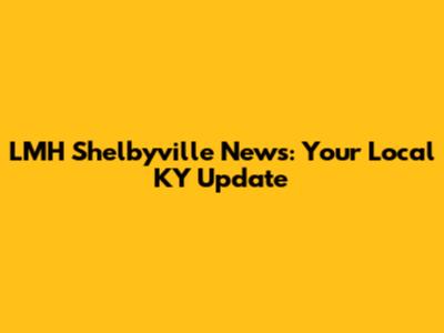 LMH Shelbyville News: Your Local KY Update