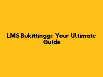 LMS Bukittinggi: Your Ultimate Guide