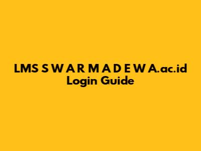 LMS S W A R M A D E W A.ac.id Login Guide