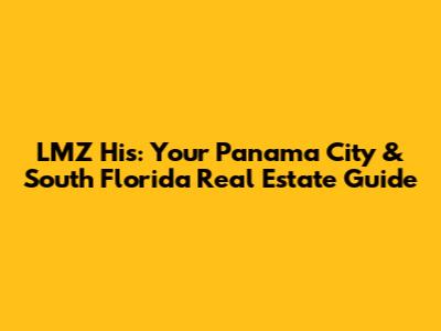 LMZ His: Your Panama City & South Florida Real Estate Guide