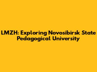 LMZH: Exploring Novosibirsk State Pedagogical University