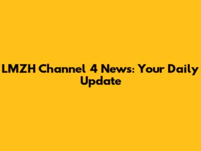 LMZH Channel 4 News: Your Daily Update