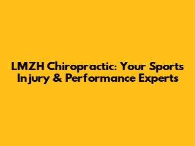 LMZH Chiropractic: Your Sports Injury & Performance Experts