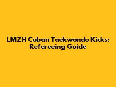 LMZH Cuban Taekwondo Kicks: Refereeing Guide