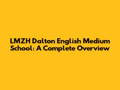 LMZH Dalton English Medium School: A Complete Overview