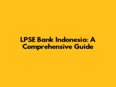 LPSE Bank Indonesia: A Comprehensive Guide