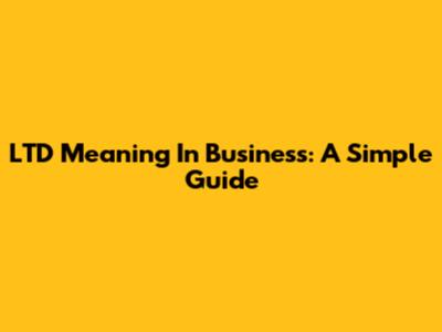 LTD Meaning In Business: A Simple Guide