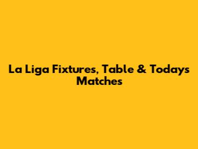 La Liga Fixtures, Table & Today's Matches