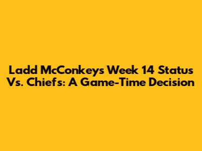 Ladd McConkey's Week 14 Status Vs. Chiefs: A Game-Time Decision