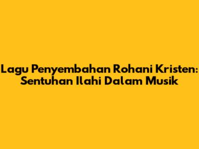 Lagu Penyembahan Rohani Kristen: Sentuhan Ilahi Dalam Musik