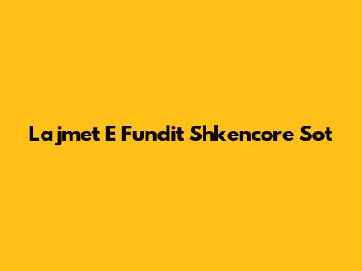 Lajmet E Fundit Shkencore Sot