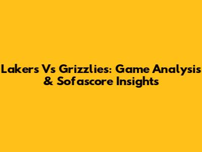 Lakers Vs Grizzlies: Game Analysis & Sofascore Insights
