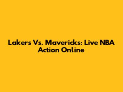 Lakers Vs. Mavericks: Live NBA Action Online