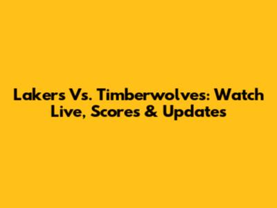 Lakers Vs. Timberwolves: Watch Live, Scores & Updates