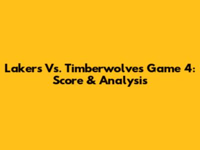 Lakers Vs. Timberwolves Game 4: Score & Analysis