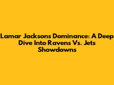 Lamar Jackson's Dominance: A Deep Dive Into Ravens Vs. Jets Showdowns
