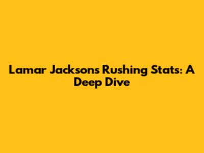 Lamar Jackson's Rushing Stats: A Deep Dive