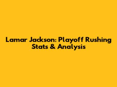 Lamar Jackson: Playoff Rushing Stats & Analysis