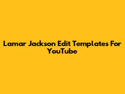 Lamar Jackson Edit Templates For YouTube