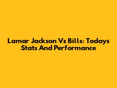 Lamar Jackson Vs Bills: Today's Stats And Performance