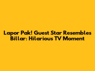 Lapor Pak! Guest Star Resembles Billar: Hilarious TV Moment