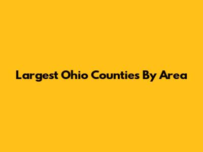 Largest Ohio Counties By Area