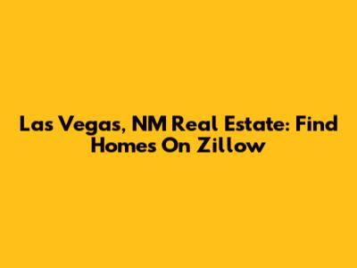 Las Vegas, NM Real Estate: Find Homes On Zillow