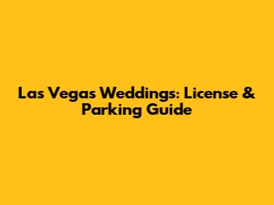 Las Vegas Weddings: License & Parking Guide