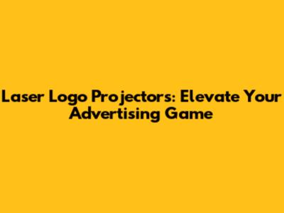 Laser Logo Projectors: Elevate Your Advertising Game
