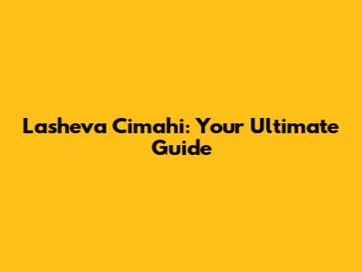 Lasheva Cimahi: Your Ultimate Guide