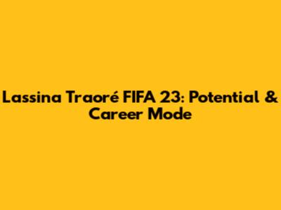 Lassina Traoré FIFA 23: Potential & Career Mode