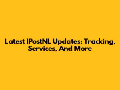 Latest IPostNL Updates: Tracking, Services, And More