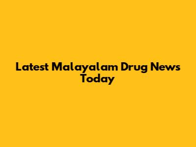 Latest Malayalam Drug News Today