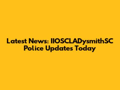 Latest News: IIOSCLADysmithSC Police Updates Today