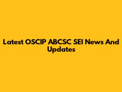 Latest OSCIP ABCSC SEI News And Updates