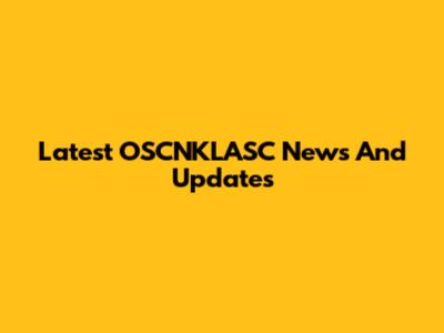 Latest OSCNKLASC News And Updates