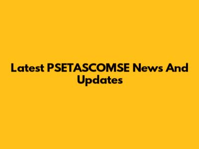 Latest PSETASCOMSE News And Updates