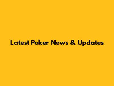 Latest Poker News & Updates