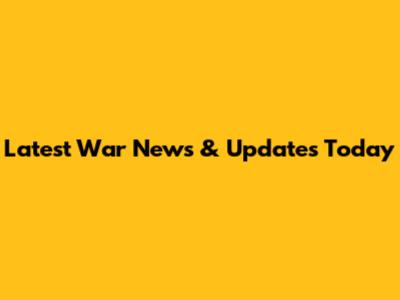 Latest War News & Updates Today
