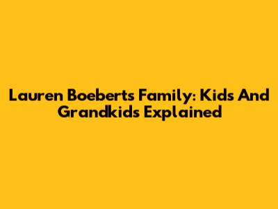 Lauren Boebert's Family: Kids And Grandkids Explained